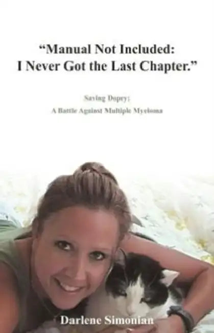 "Manual Not Included: I Never Got the Last Chapter." Saving Dopey: A Battle Against Multiple Myeloma by Darlene Simonian