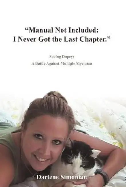 "Manual Not Included: I Never Got the Last Chapter."; Saving Dopey: A Battle Against Multiple Myeloma by Darlene Simonian