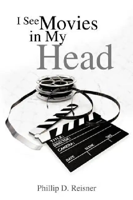 I See Movies in My Head by Phillip D. Reisner