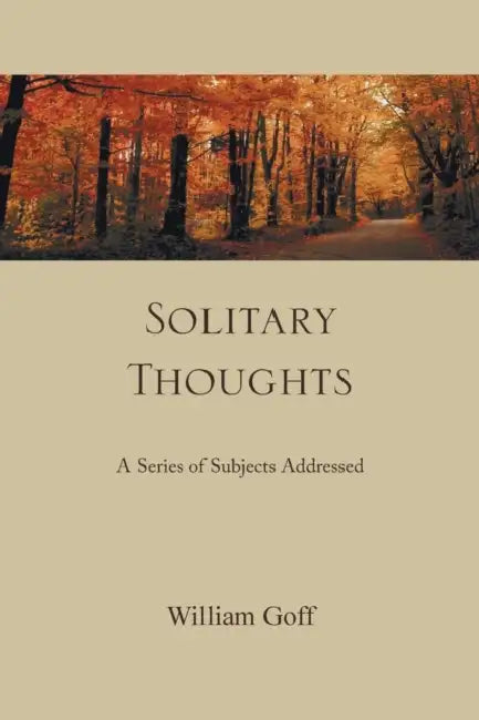 Solitary Thoughts: A Series of Subjects Addressed by William Goff
