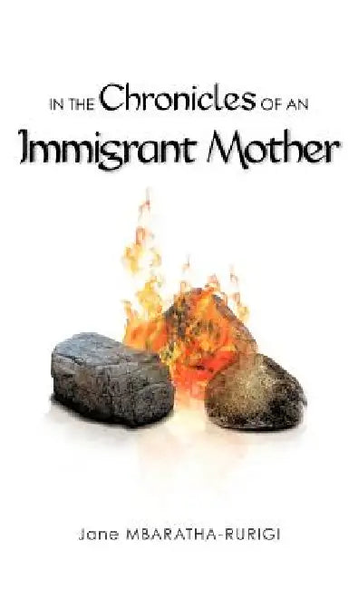 In the Chronicles of an Immigrant Mother by Jane Mbaratha-Rurigi