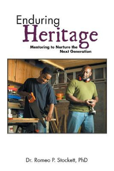 Enduring Heritage: Mentoring to Nurture the Next Generation by Romeo P. Stockett