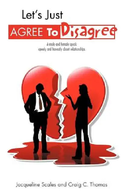 Let's Just Agree to Disagree: A Male and Female Speak Openly and Honestly about Relationships by Jacqueline Scales, Craig C. Thomas