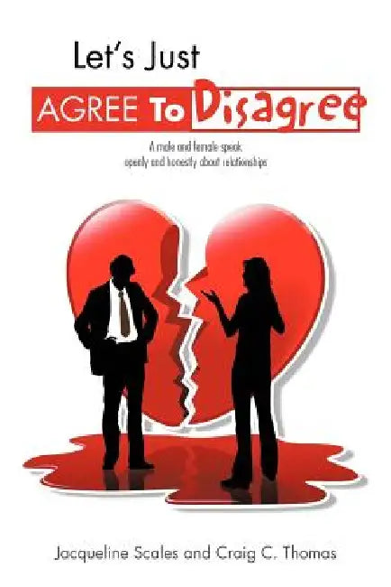 Let's Just Agree to Disagree: A Male and Female Speak Openly and Honestly about Relationships by Jacqueline Scales, Craig C. Thomas