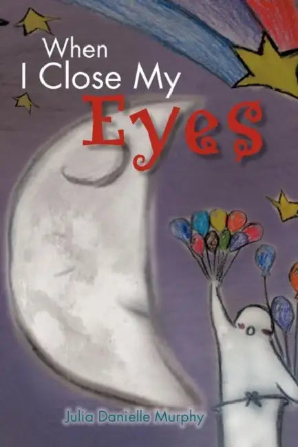 When I Close My Eyes by Julia Danielle Murphy