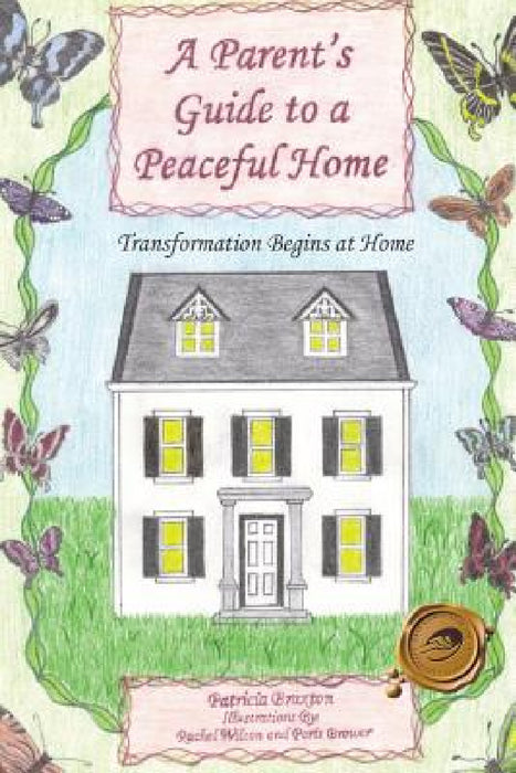 A Parent's Guide to a Peaceful Home: Transformation Begins at Home by Patricia Braxton