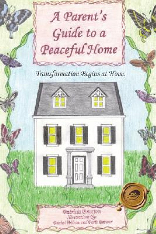 A Parent's Guide to a Peaceful Home: Transformation Begins at Home by Patricia Braxton