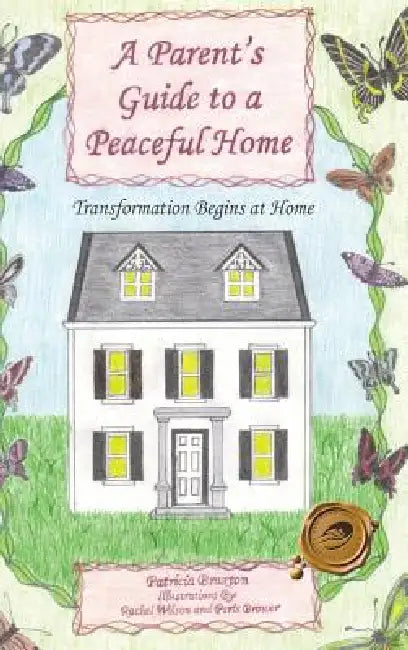A Parent's Guide to a Peaceful Home: Transformation Begins at Home by Patricia Braxton