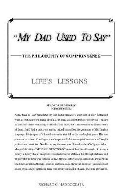 My Dad Used to Say: The Philosophy of Common Sense by Jr. Haddocks Richard C.