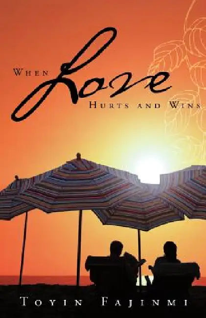 When Love Hurts and Wins by Toyin Fajinmi