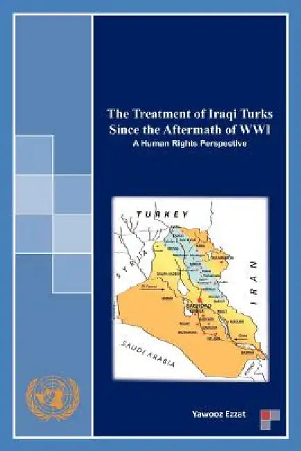 The Treatment of Iraqi Turks Since the Aftermath of WWI: A Human Rights Perspective by Yawooz Ezzat