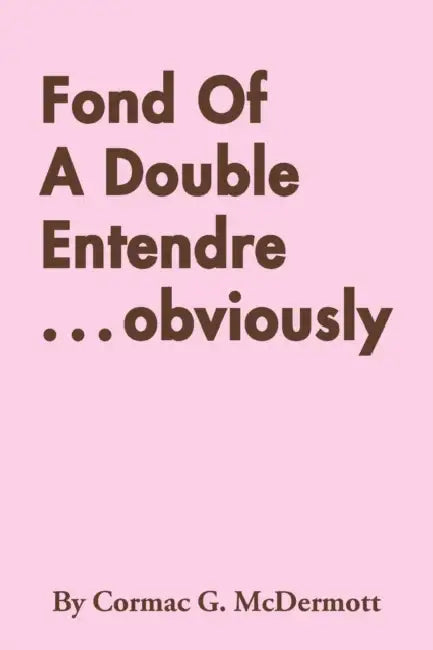 Fond of a Double Entendre . . . Obviously by Cormac G. McDermott
