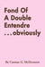 Fond of a Double Entendre . . . Obviously by Cormac G. McDermott