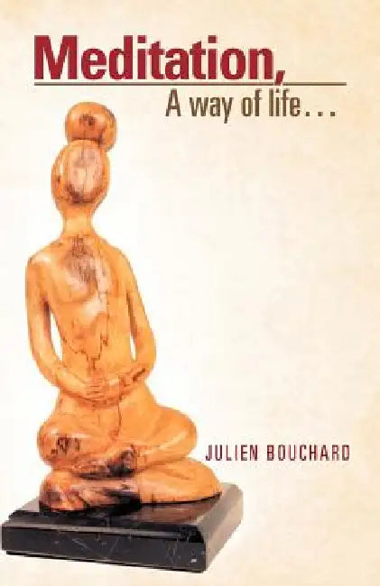 Meditation, a Way of Life... by Julien Bouchard