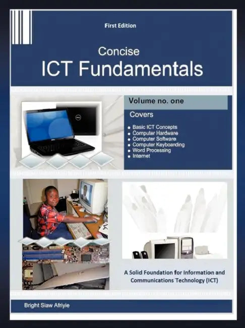 Concise Ict Fundamentals Volume One by Bright Siaw Afriyie