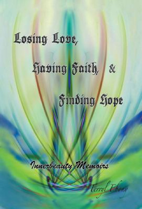 Losing Love, Having Faith & Finding Hope by Terryl Ebony