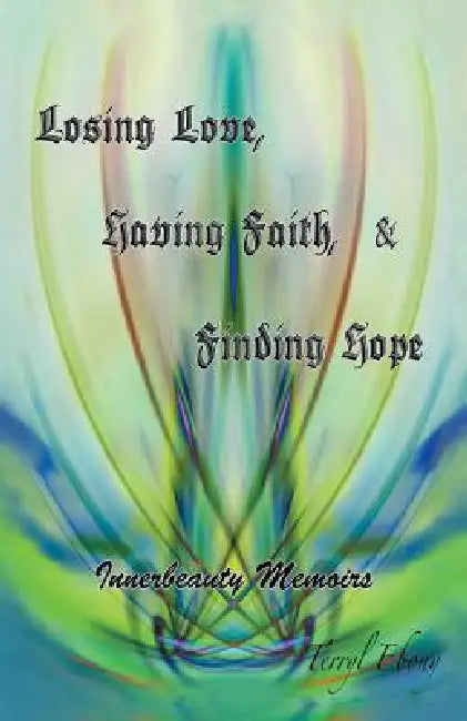 Losing Love, Having Faith & Finding Hope by Terryl Ebony