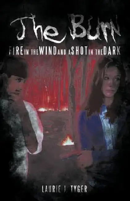 The Burn: Fire in the Wind and a Shot in the Dark by Laurie J. Tyger