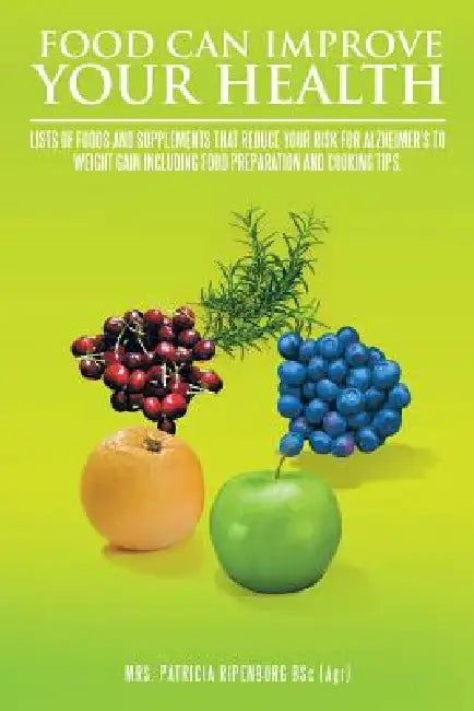 Food Can Improve Your Health by Patricia Ripenburg Bsc (Agr)