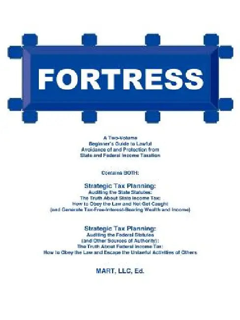 Fortress: A Two-Volume Beginner's Guide to Lawful Avoidance of and Protection from State and Federal Income Taxation by LLC Mp
