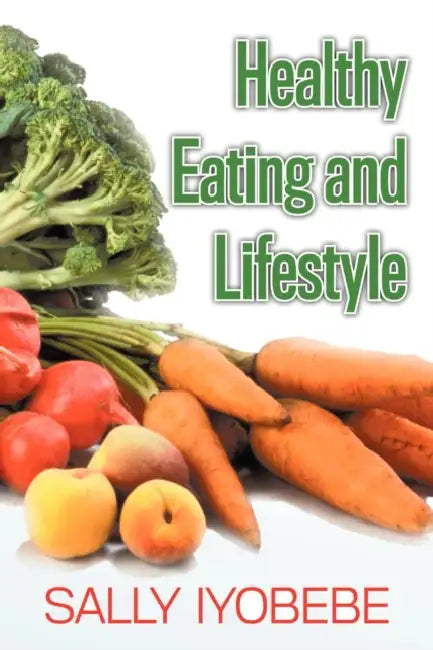 Healthy Eating and Lifestyle by Sally Iyobebe