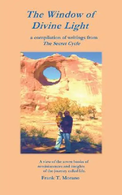 The Window of Divine Light: A Compilation of Writings from the Secret Cycle by Frank T. Morano