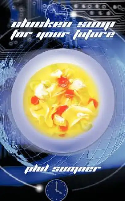 Chicken Soup for Your Future by Phil Sumner