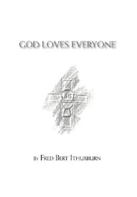 God Loves Everyone by Fred Bert Ithurburn