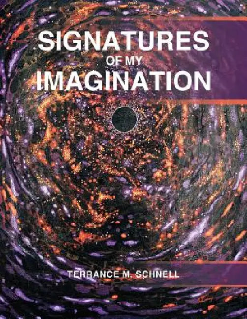Signatures of My Imagination by Terrance M. Schnell