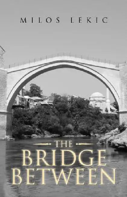 The Bridge Between by Milos Lekic