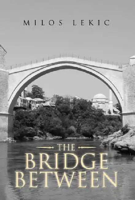 The Bridge Between by Milos Lekic