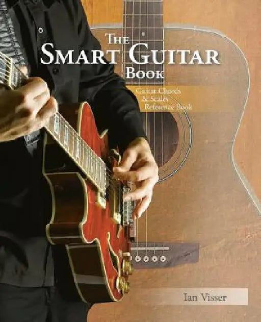 The Smart Guitar Book: Guitar Chords & Scales Reference Book by Ian Visser