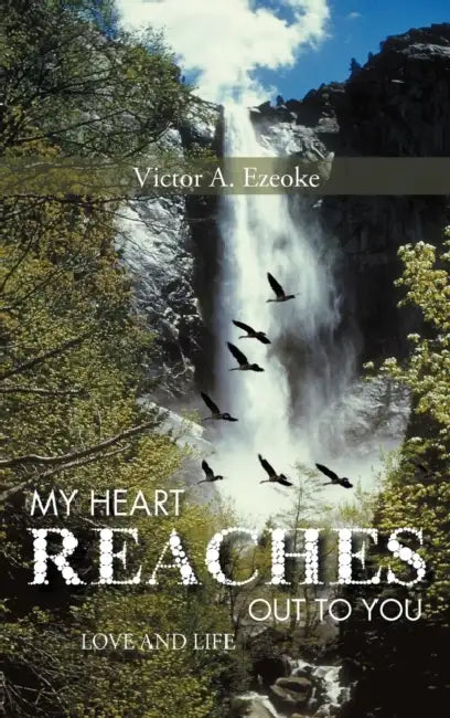 My Heart Reaches Out to You: Love and Life by Victor A. Ezeoke