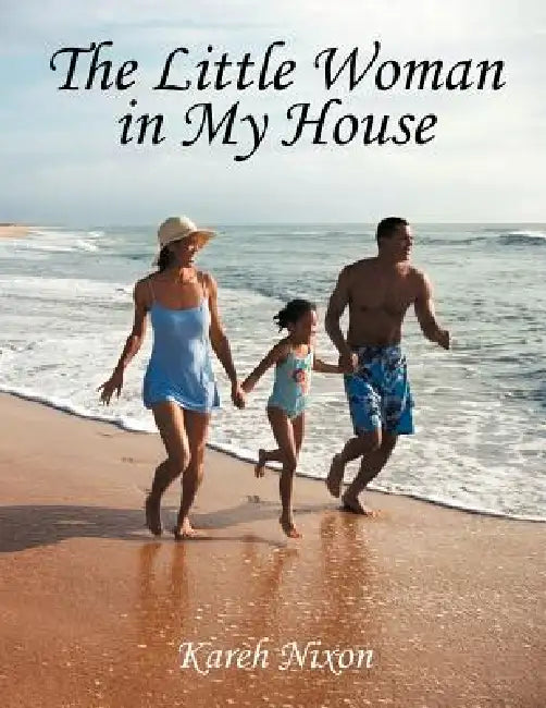 The Little Woman in My House by Kareh Nixon