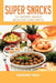 Super Snacks: 100 Favorite Snacks from Five Continents by Inderjeet Rishi