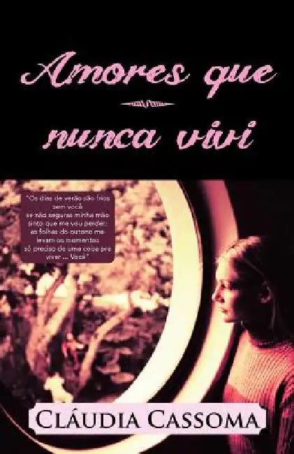 Amores Que Nunca Vivi: OS Dias de Verao Sao Frios Sem Voce Se Nao Seguras Minha Mao Sinto Que Me Vou Perder; As Folhas Do Outono Me Levam OS by Claudia Cassoma