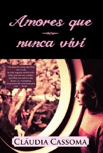 Amores Que Nunca Vivi: OS Dias de Verao Sao Frios Sem Voce Se Nao Seguras Minha Mao Sinto Que Me Vou Perder; As Folhas Do Outono Me Levam OS by Claudia Cassoma