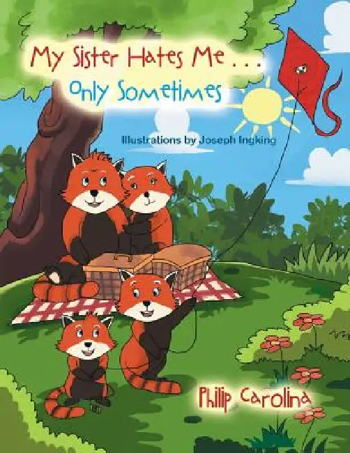 My Sister Hates Me . . . Only Sometimes by Philip Carolina