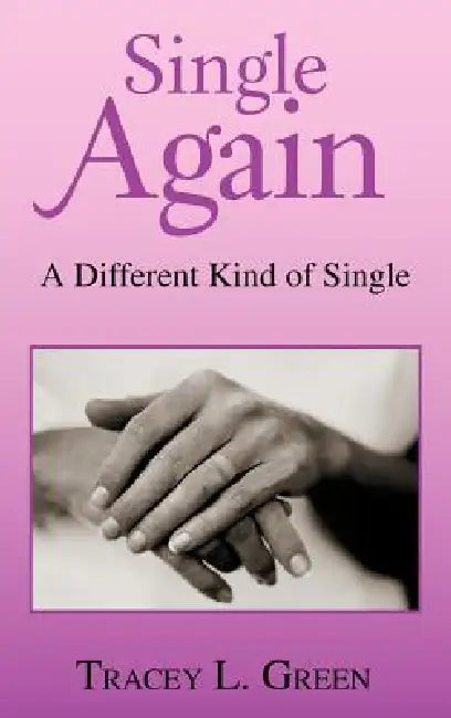 Single Again: A Different Kind of Single by Tracey L. Green