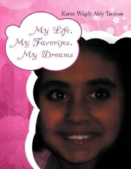 My Life, My Favorites, My Dreams by Karen Wagdy Aldy Tanious