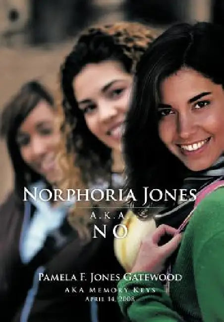 Norphoria Jones: A.K.A. No by Pamela F. Jones Gatewood, Pamela F. Jones Gatewood