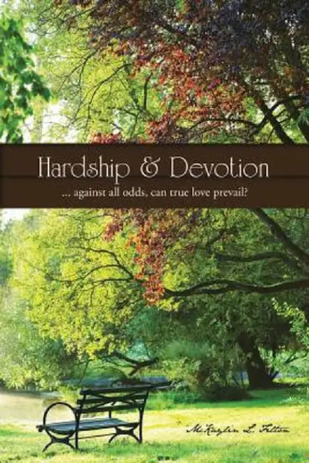 Hardship & Devotion: ... Against All Odds, Can True Love Prevail? by McKaylin L. Felton