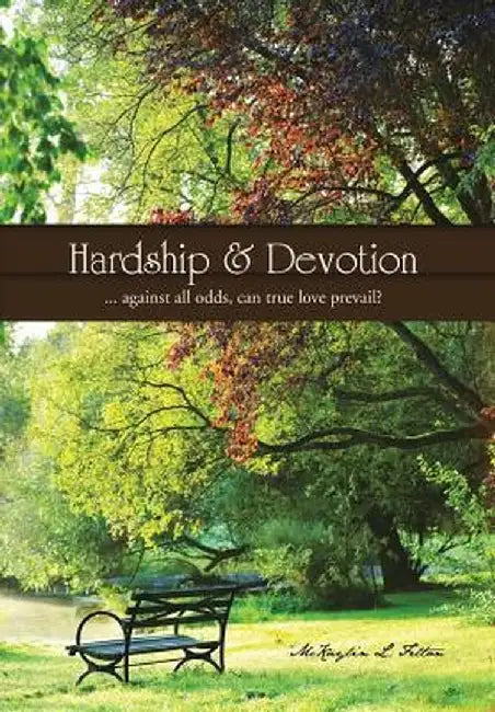 Hardship & Devotion: ... Against All Odds, Can True Love Prevail? by McKaylin L. Felton