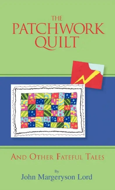 The Patchwork Quilt: And Other Fateful Tales by John Margeryson Lord