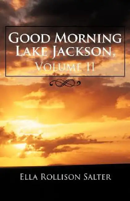 Good Morning Lake Jackson, Volume II by Ella Rollison Salter
