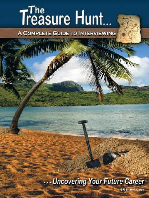 The Treasure Hunt. . .: A Complete Guide to Interviewing by Brian P. Carey