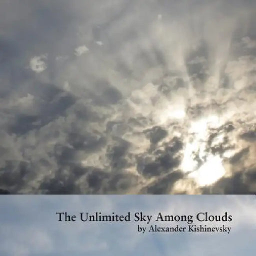 The Unlimited Sky Among Clouds by Alexander Kishinevsky