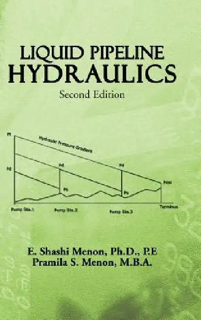 Liquid Pipeline Hydraulics: Second Edition by E. Shashi Menon, Pramila S. Menon