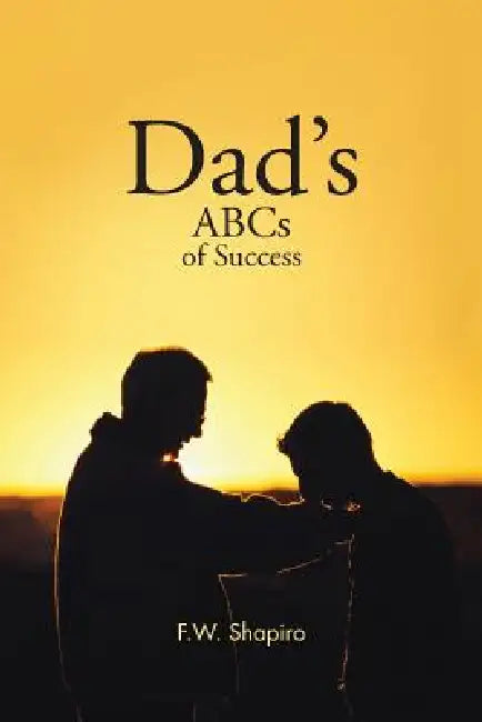 Dad's ABCs of Success by F. W. Shapiro
