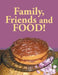 Family, Friends and Food! by Lori D. Watkins